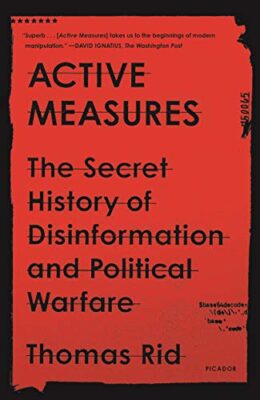 Active Measures - The Secret History of Disinformation and Political Warfare by Thomas Rid