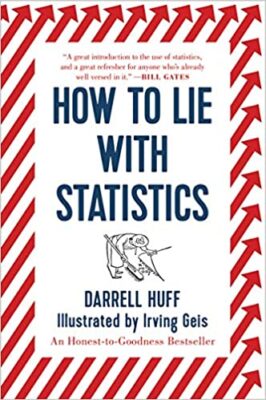 How to Lie with Statistics by Darrell Huff