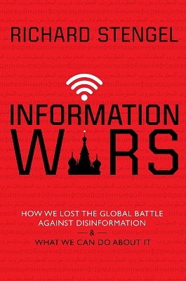 Information Wars: How We Lost the Global Battle Against Disinformation and What We Can Do About It by Richard Stengel