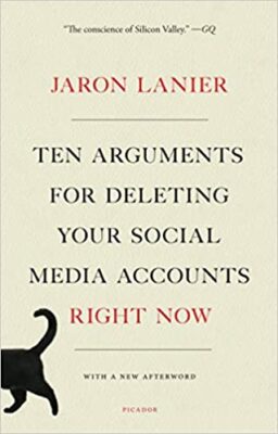 Ten Arguments for Deleting Your Social Media Accounts by Jaron Lanier