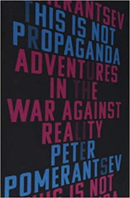 This Is Not Propaganda Adventures in the War Against Reality by Peter Pomerantsev