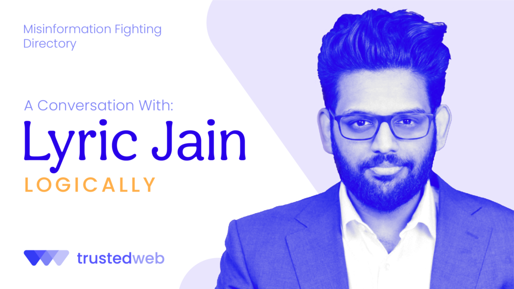 Misinformation Fighting Directory — Logically: A Conversation With Lyric Jain